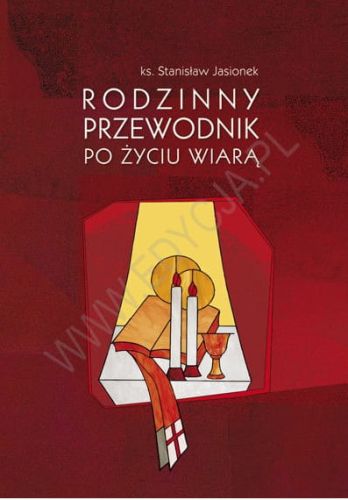 Rodzinny przewodnik po życiu wiarą - ks. Stanisław Jasionek e-religijne.pl