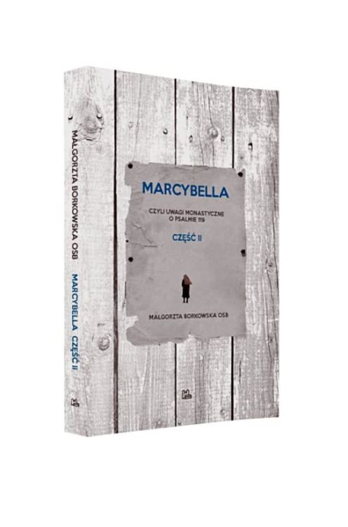 Marcybella czyli uwagi monastyczne o psalmie 119 (część 2) - Małgorzata Borkowska OSB księgarnia chrześcijańska wydawnictwo Tyniec