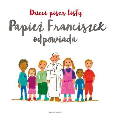 Księgarnia katolicka: Drogi Papieżu Franciszku! Dzieci piszą listy, papież Franciszek odpowiada -Wydawnictwo WAM książki na nagrody dla dzieci na konkursy biblijne, rekolekcje