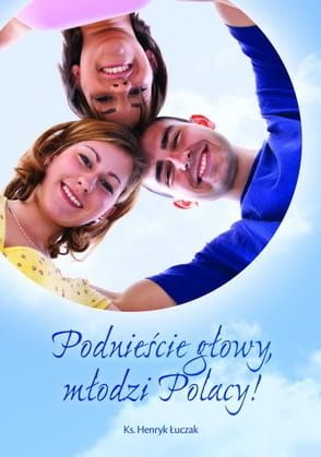 Podnieście głowy, młodzi Polacy! - Ks. Henryk Łuczak e-religijne.pl
