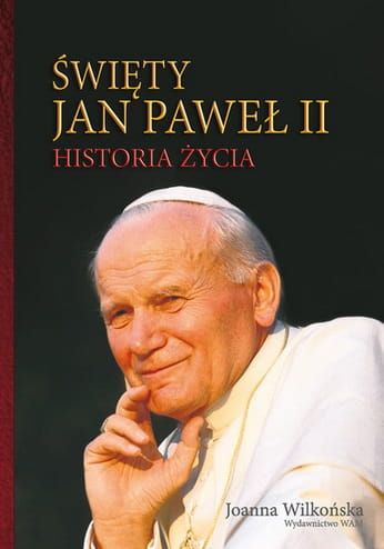Święty Jan Paweł II. Historia życia - Joanna Wilkońska e-religijne.pl