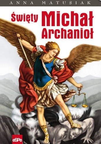 ŚWIĘTY MICHAŁ ARCHANIOŁ - Anna Matusiak e-religijne.pl