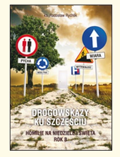 Drogowskazy ku szczęściu. Homilie na niedziele i święta. Rok B - ks. Radosław Rychlik