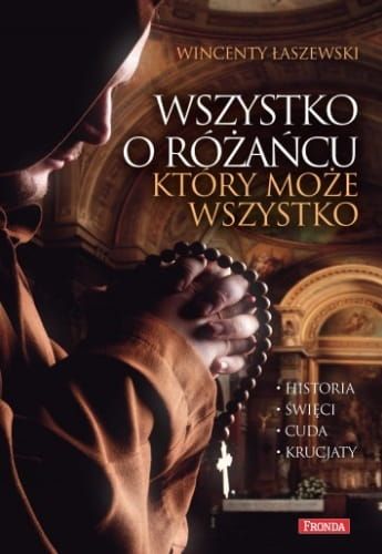 Wszystko o różańcu, który może wszystko - Wincenty Łaszewski e-religijne.pl Wydawnictwo Fronda Księgarnia religijna
