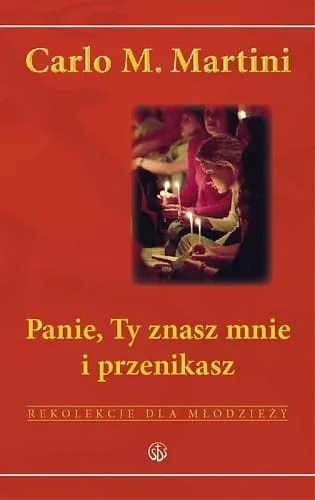 Panie, Ty znasz mnie i przenikasz rekolekcje dla młodzieży - Carlo Maria Martini e-religijne.pl