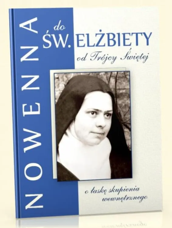 Nowenna do św. Elżbieta od Trójcy Przenajświętszej o łaskę skupienia wewnętrznego księgarnia chrześcijańska e-religijne.pl