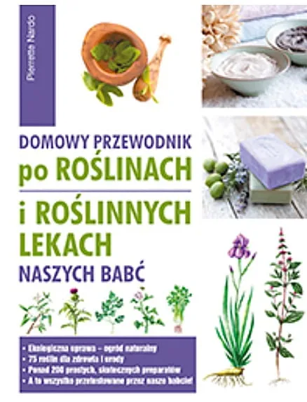 Domowy przewodnik po roślinach i po roślinnych lekach naszych babć - Pierrette Nardo księgarnia chrześcijańska wydawnictwo Jedność
