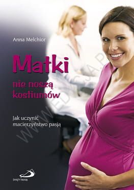 Matki nie noszą kostiumów. Jak uczynić macierzyństwo pasją? - Anna Melchior e-religijne.pl