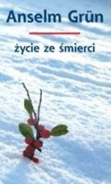 Życie ze śmierci - Anselm Grün e-religijne.pl