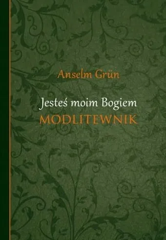  Jesteś moim Bogiem. Modlitewnik - Anselm Grün e-religijne.pl