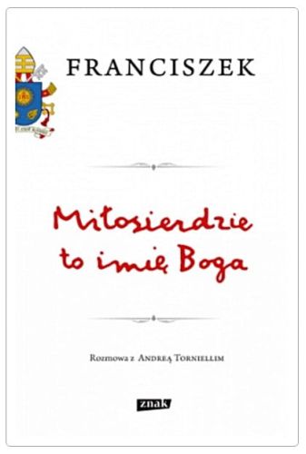 Miłosierdzie to imię Boga - Papież Franciszek wydawnictwo ZNAK księgarnia katolicka e-religijne.pl