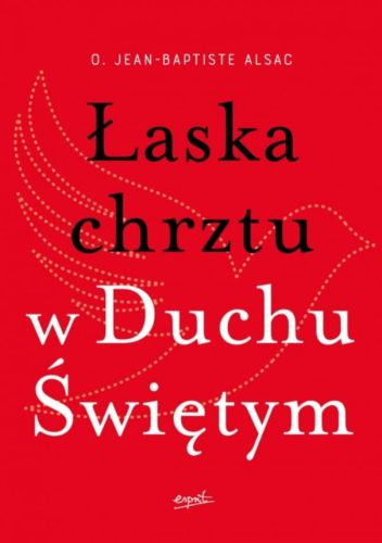 Księgarnia chrześcijańska e-religijne.pl: ESPRIT Wydawnictwo Książka Łaska chrztu w Duchu Świętym - o. Jean-Baptiste Alsac