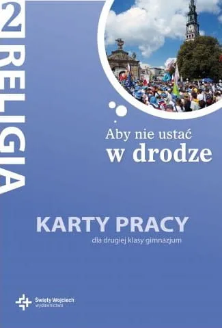 Aby nie ustać w drodze - karty pracy dla drugiej klasy gimnazjum - red. ks. prof. J. Szpet, D. Jackowiak e-religijne.pl