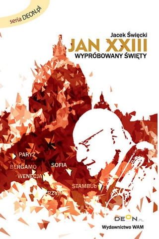 Jan XXIII. Wypróbowany święty - Jacek Święcki e-religijne.pl