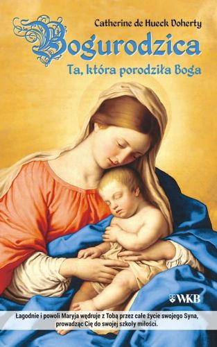 Książka Bogurodzica. Ta, która porodziła Boga - Catherine de Hueck Doherty wydawnictwo Karmelitów Bosych księgarnia e-religijne.pl