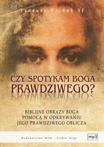 CZY SPOTYKAM BOGA PRAWDZIWEGO? - Tadeusz Hajduk SJ  MP3   e-religijne.pl