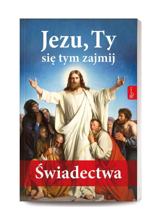 RAFAEL - Wydawnictwo - Jezu, Ty się tym zajmij. ŚWIADECTWA księgarnia chrześcijańska e-religijne.pl