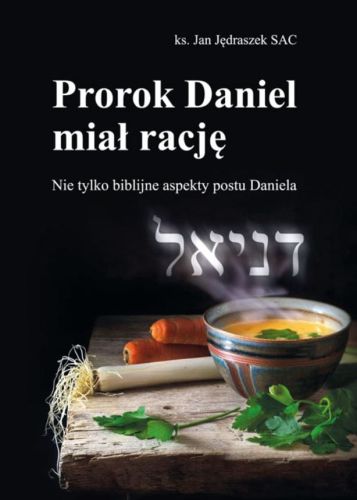Apostolicum wydawnictwo: Prorok Daniel miał rację. Nie tylko biblijne aspekty postu Daniela - ks. Jan Jędraszek SAC księgarnia chrześcijańska