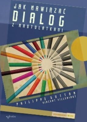 Jak nawiązać dialog z nastolatkami - Philippe Gutton, Vincent Villeminot e-religijne.pl