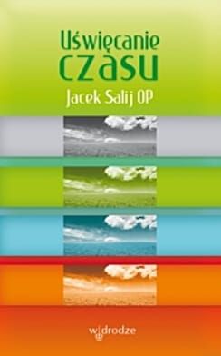 Uświęcanie czasu - Jacek Salij OP e-religijne.pl