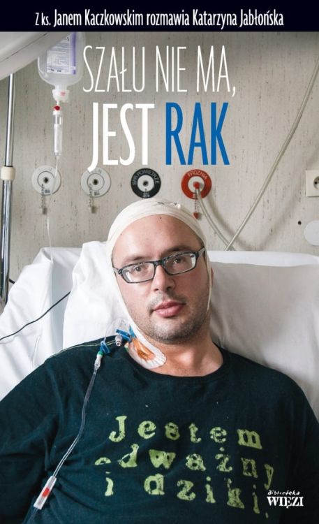 Szału nie ma, jest rak - Jan Kaczkowski, Katarzyna Jabłońska e-religijne.pl