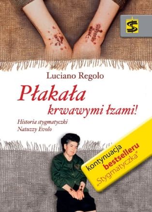 Płakała krwawymi łzami Historia stygmatyczki Natuzzy Evolo - Luciano Regolo e-religijne.pl