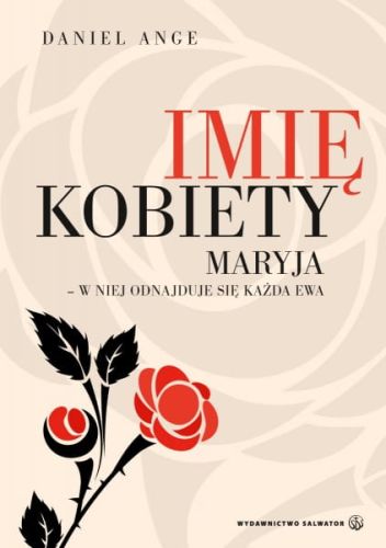 Imię kobiety. Maryja - w niej odnajduje się każda Ewa - Daniel Ange e-religijne.pl