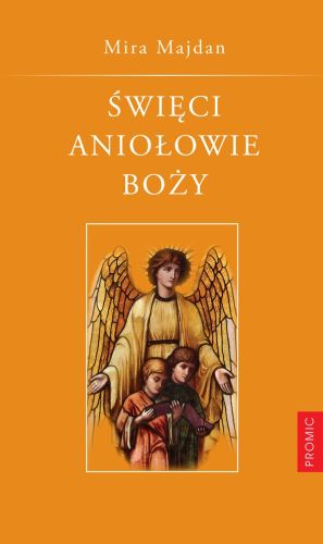 Święci Aniołowie Boży - Mira Majdan e-religijne.pl