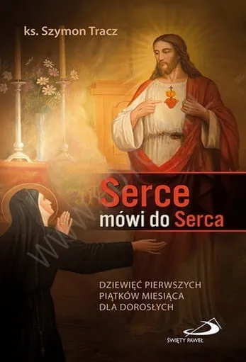 Serce mówi do Serca. Dziewięć pierwszych piątków miesiąca dla dorosłych - ks. Szymon Tracz e-religijne.pl