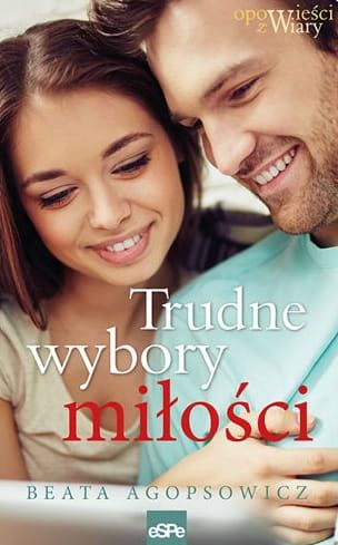 Wydawnictwo espe: Trudne wybory miłości - Beata Agopsowicz książki w księgarni chrześcijańskiej