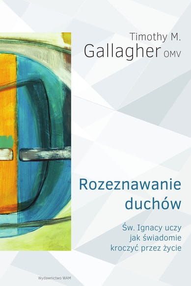 Książka Rozeznawanie duchów. Św. Ignacy uczy, jak świadomie kroczyć przez życie - Timothy M. Gallagher OMV WAM księgarnia katolicka książki o życiu duchowym