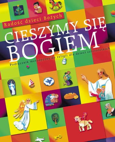 CIESZYMY SIĘ BOGIEM Podręcznik metodyczny do religii dla dzieci czteroletnich - Biłyk Teresa CSSF, Czarnecka Teresa, Kubik Władysław SJ e-religijne.pl