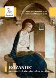  Różaniec za zmarłych cierpiących w czyśćcu - s. Anna Czajkowska WDC, s. Irena Złotkowska WDC e-religijne.pl