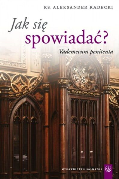 Jak się spowiadać? Vademecum penitenta - Aleksander Radecki e-religijne.pl