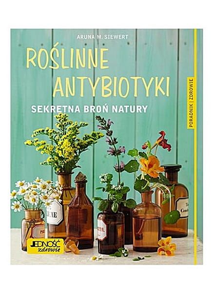 Roślinne antybiotyki. Sekretna broń natury - Aruna M. Siwert księgarnia chrześcijańska e-religijne.pl