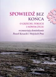 Spowiedź bez końca. O grzechu, pokucie i nowym życiu - Paweł Kozacki OP, Wojciech Prus OP e-religijne.pl