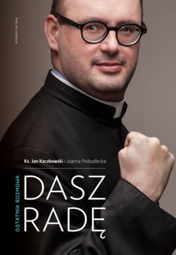 Wydawnictwo WAM: Dasz radę. Ostatnia rozmowa z ks. Kaczkowskim - ks. Jan Kaczkowski, Joanna Podsadecka księgarnia katolicka, sklep chrześcijański