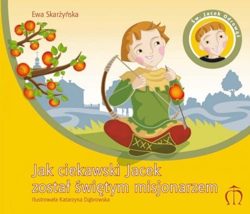 Jak ciekawski Jacek został świętym misjonarzem - Ewa Skarżyńska e-religijne.pl