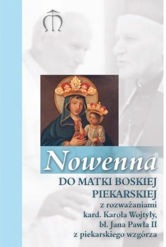 Nowenna do Matki Boskiej Piekarskiej z rozważaniami kard. Karola Wojtyły, bł. Jana Pawła II z piekarskiego wzgórza-e-religijne.pl