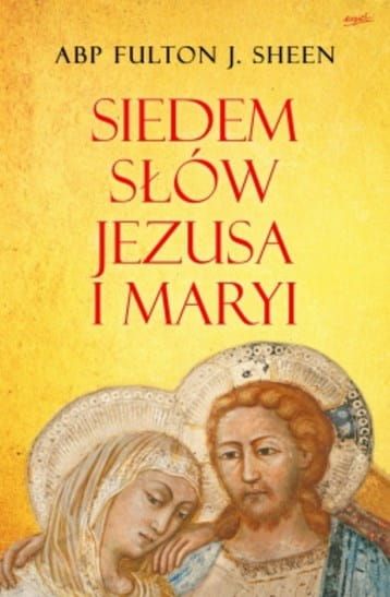 WYDAWNICTWO ESPRIT: Książka Siedem słów Jezusa i Maryi - autor: Abp Fulton Sheen KSIĘGARNIA KATOLICKA - DOBRA KSIĄŻKA RELIGIJNA sklep e-religijne.pl