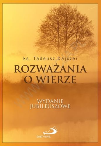 Rozważania o wierze - wydanie jubileuszowe miękka oprawa - ks. T. Dajczer e-religijne.pl