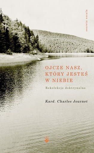 Ojcze nasz, który jesteś w niebie. Rekolekcje doktrynalne - Kard. Charles Journet e-religijne.pl
