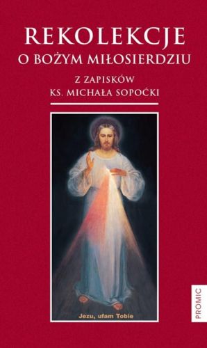 WYDAWNICTWO PROMIC: Rekolekcje o Bożym Miłosierdziu. Z zapisków ks. Michała Sopoćki - ks. Michał Sopoćko księgarnia katolicka e-religijne.pl sklep chrzescijański