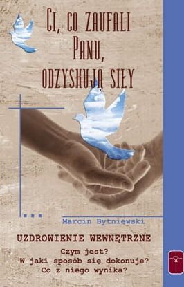 Ci co zaufali Panu, odzyskują siły - Marcin Bytniewski e-religijne.pl