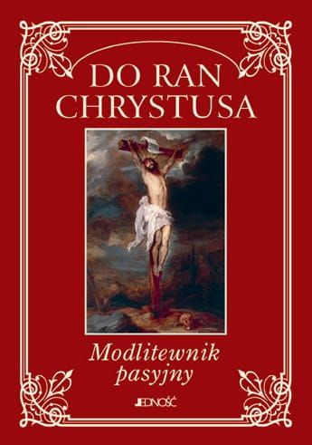 Do ran Chrystusa. Modlitewnik pasyjny e-religijne.pl
