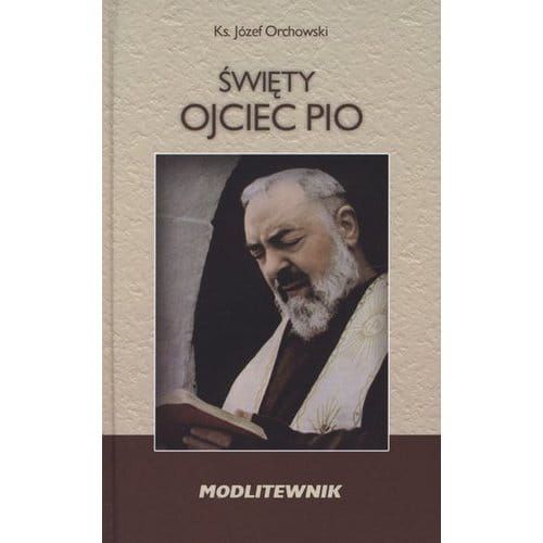 Święty Ojciec Pio - modlitewnik - ks. Józef Orchowski  e-religijne.pl