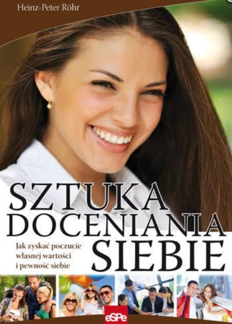 SZTUKA DOCENIANIA SIEBIE. Jak zyskać poczucie własnej wartości i pewności siebie - Heinz-Peter Röhr e-religijne.pl