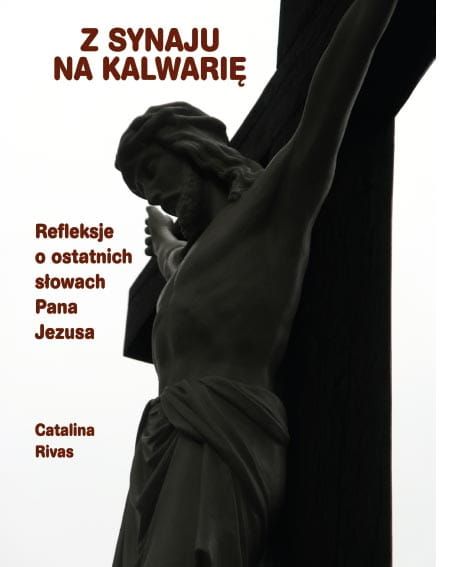 Okładka książki Z Synaju na Kalwarię Cataliny Rivas - mistyczne rozważania ostatnich słów Jezusa na krzyżu
