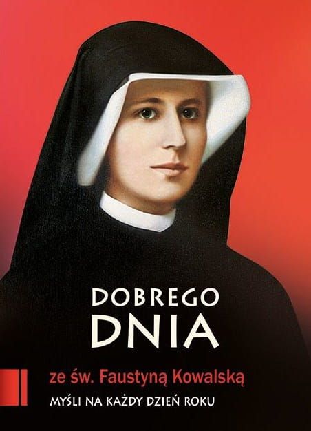 Książka Dobrego dnia ze św. Faustyną Kowalską. Myśli na każdy dzień roku Edycja św. Pawła księgarnia religijna - sklep chrześcijański e-religijne.pl