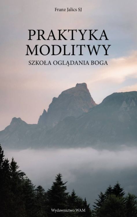 Księgarnia religijna wydawnictwo WAM - Praktyka modlitwy Szkoła oglądania Boga - Franz Jalics SJ